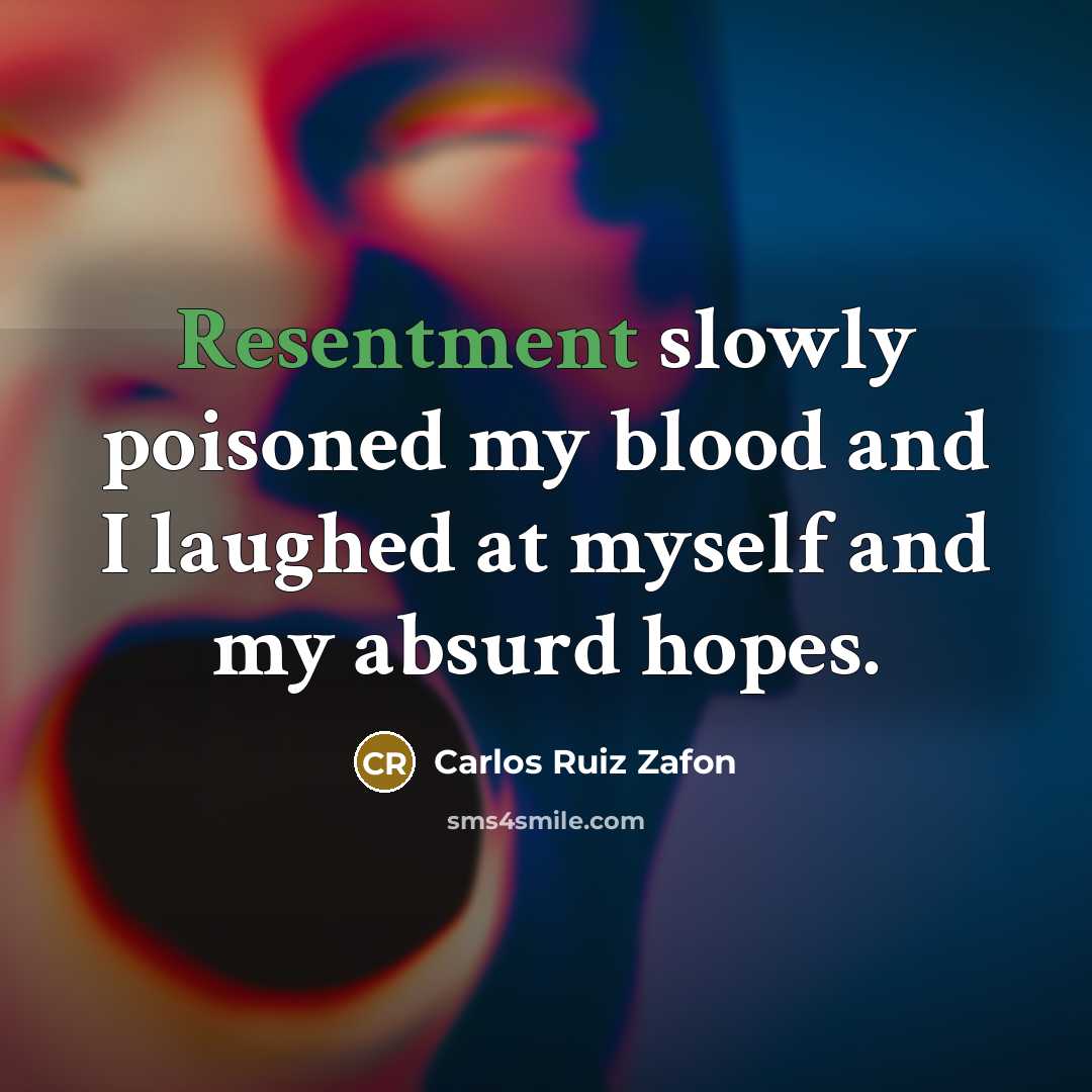 “Resentment slowly poisoned my blood and I laughed at myself…” quote by Carlos Ruiz Zafon