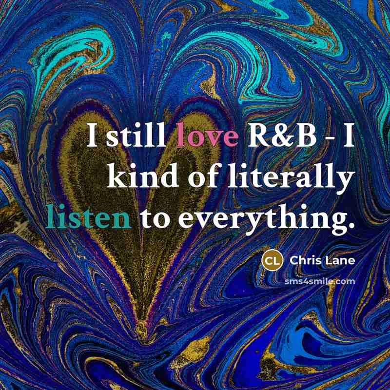 “I still love R&B - I kind of literally listen…” quote by Chris Lane
