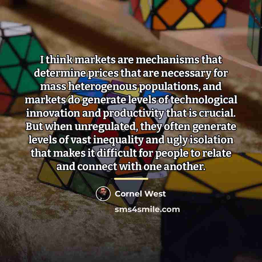 “I think markets are mechanisms that determine prices that are…” quote by Cornel West