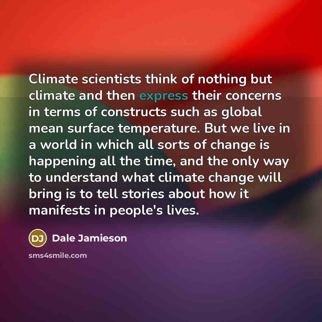 “Climate scientists think of nothing but climate and then express…” quote by Dale Jamieson