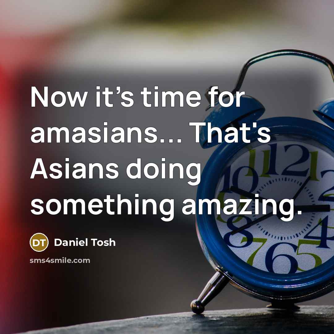 “Now it's time for amasians... That's Asians doing something amazing.…” quote by Daniel Tosh