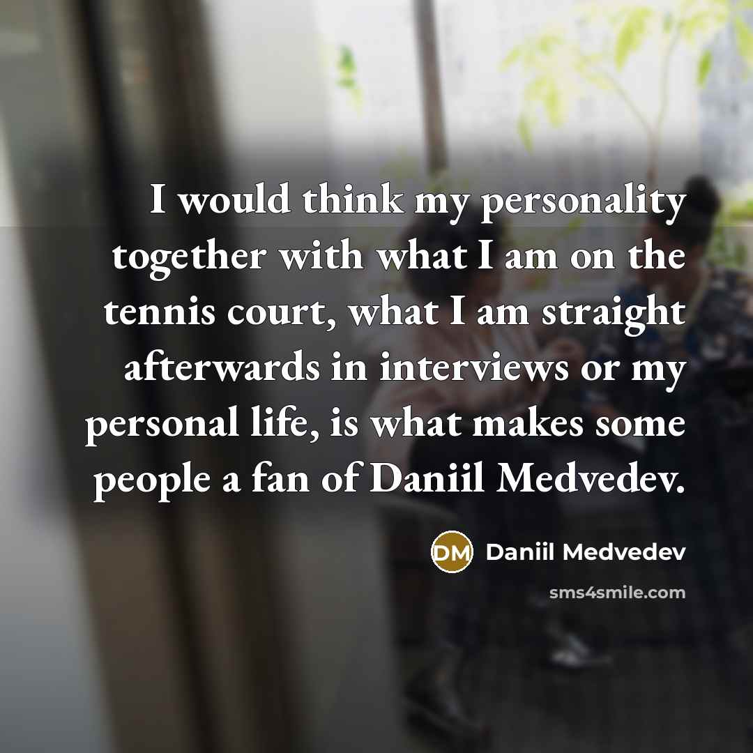“I would think my personality together with what I am…” quote by Daniil Medvedev