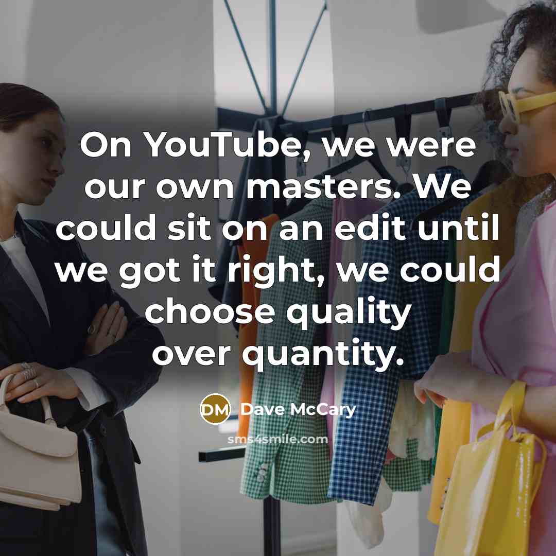 “On YouTube, we were our own masters. We could sit…” quote by Dave McCary
