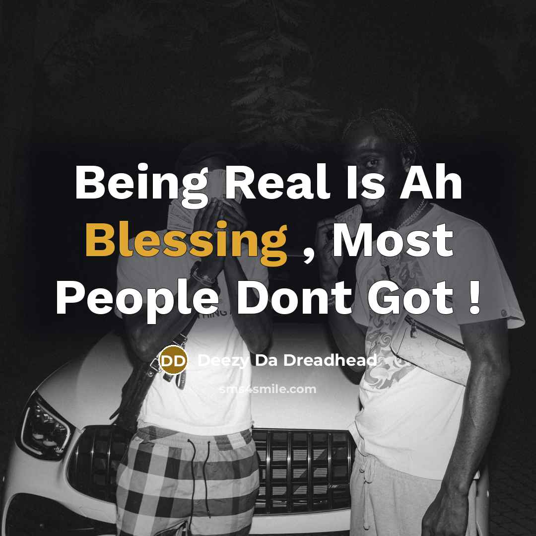 “Being Real Is Ah Blessing , Most People Dont Got…” quote by Deezy Da Dreadhead