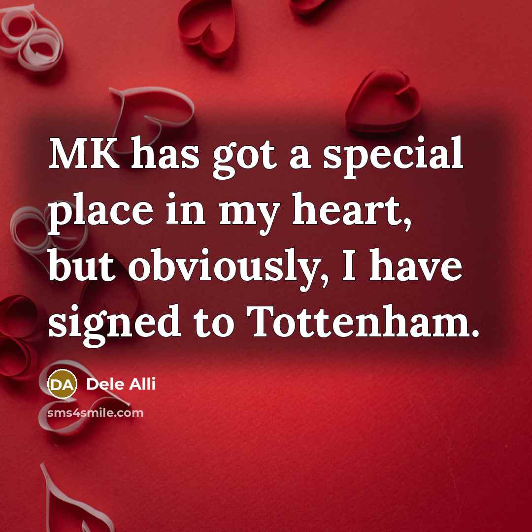 “MK has got a special place in my heart, but…” quote by Dele Alli