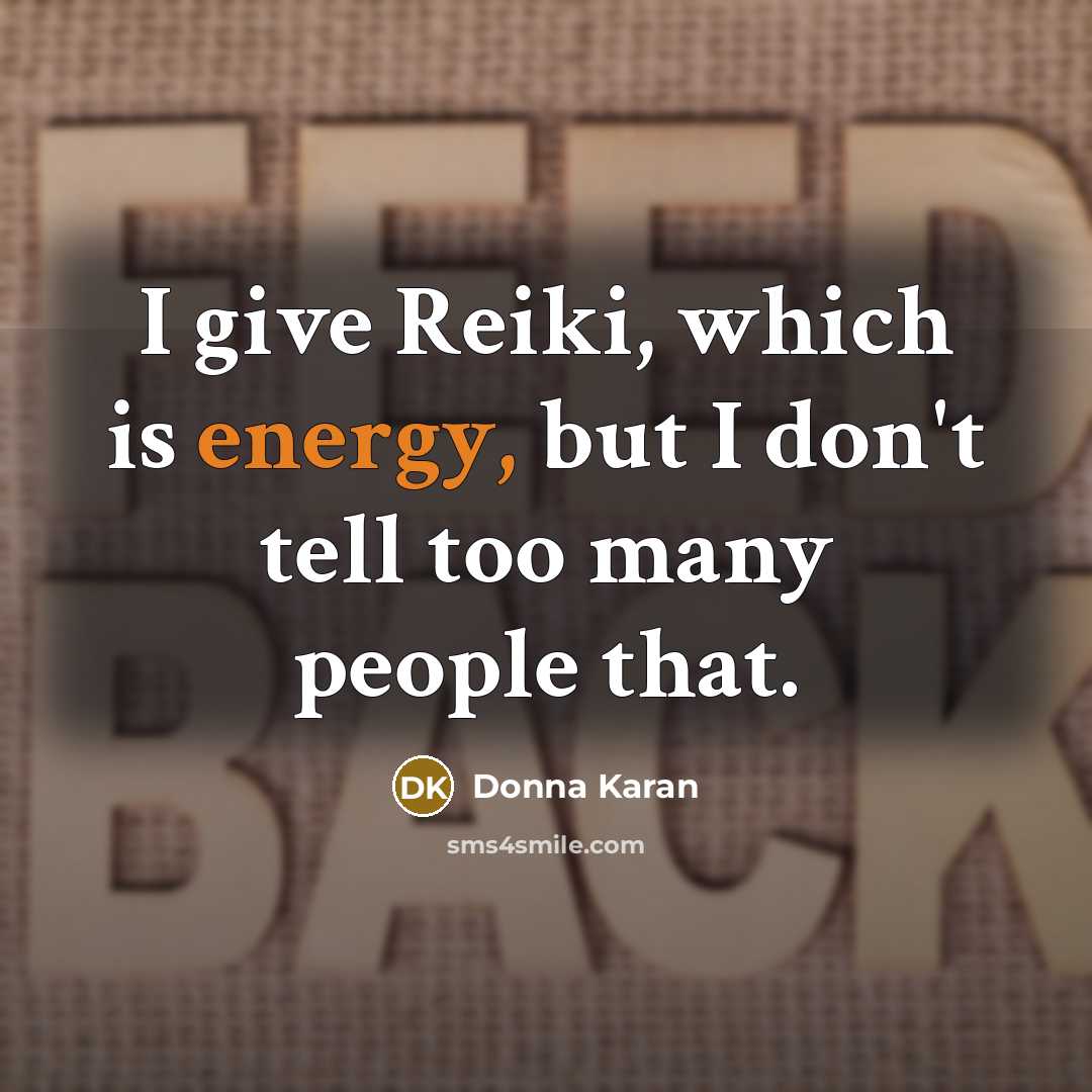 “I give Reiki, which is energy, but I don't tell…” quote by Donna Karan