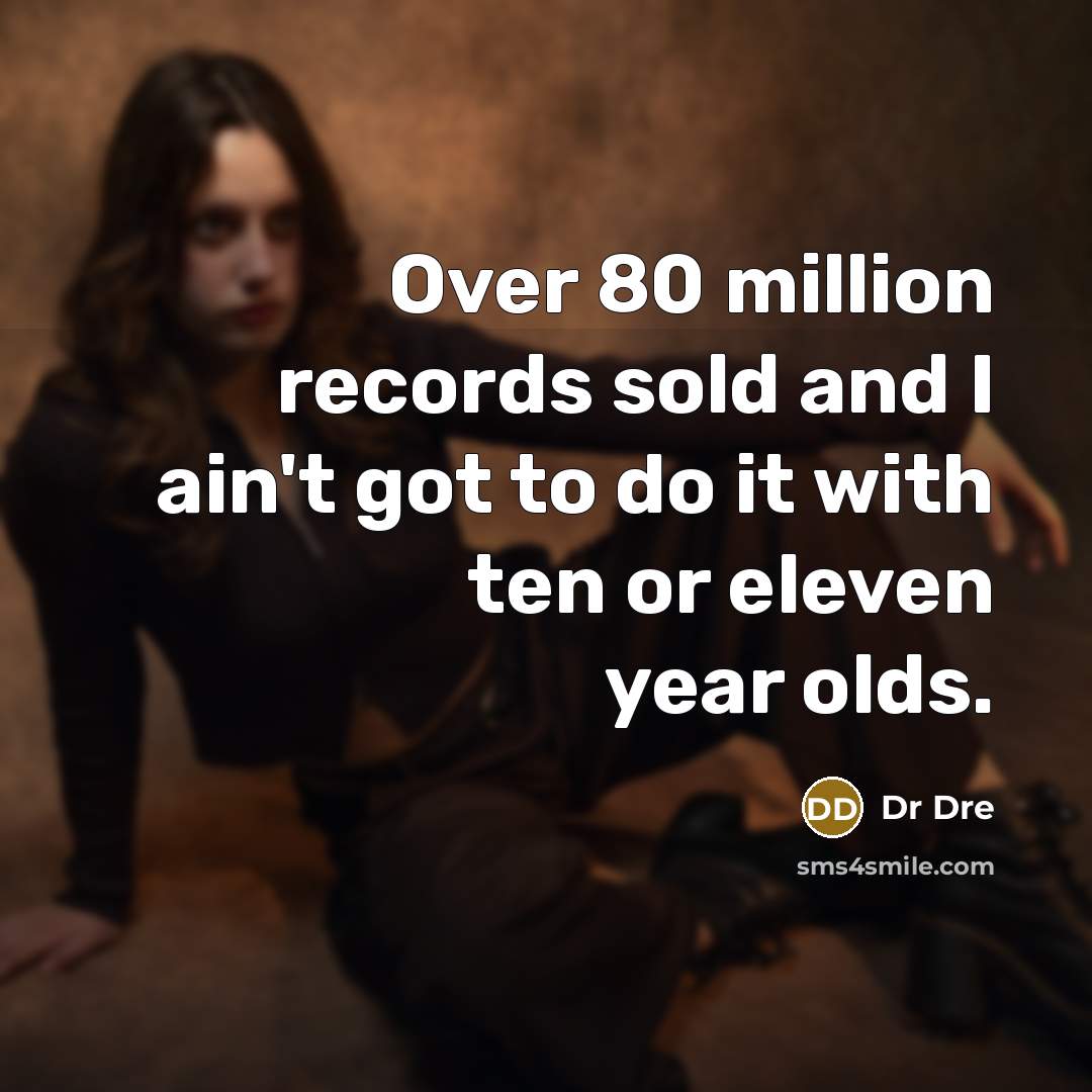 “Over 80 million records sold and I ain't got to…” quote by Dr Dre