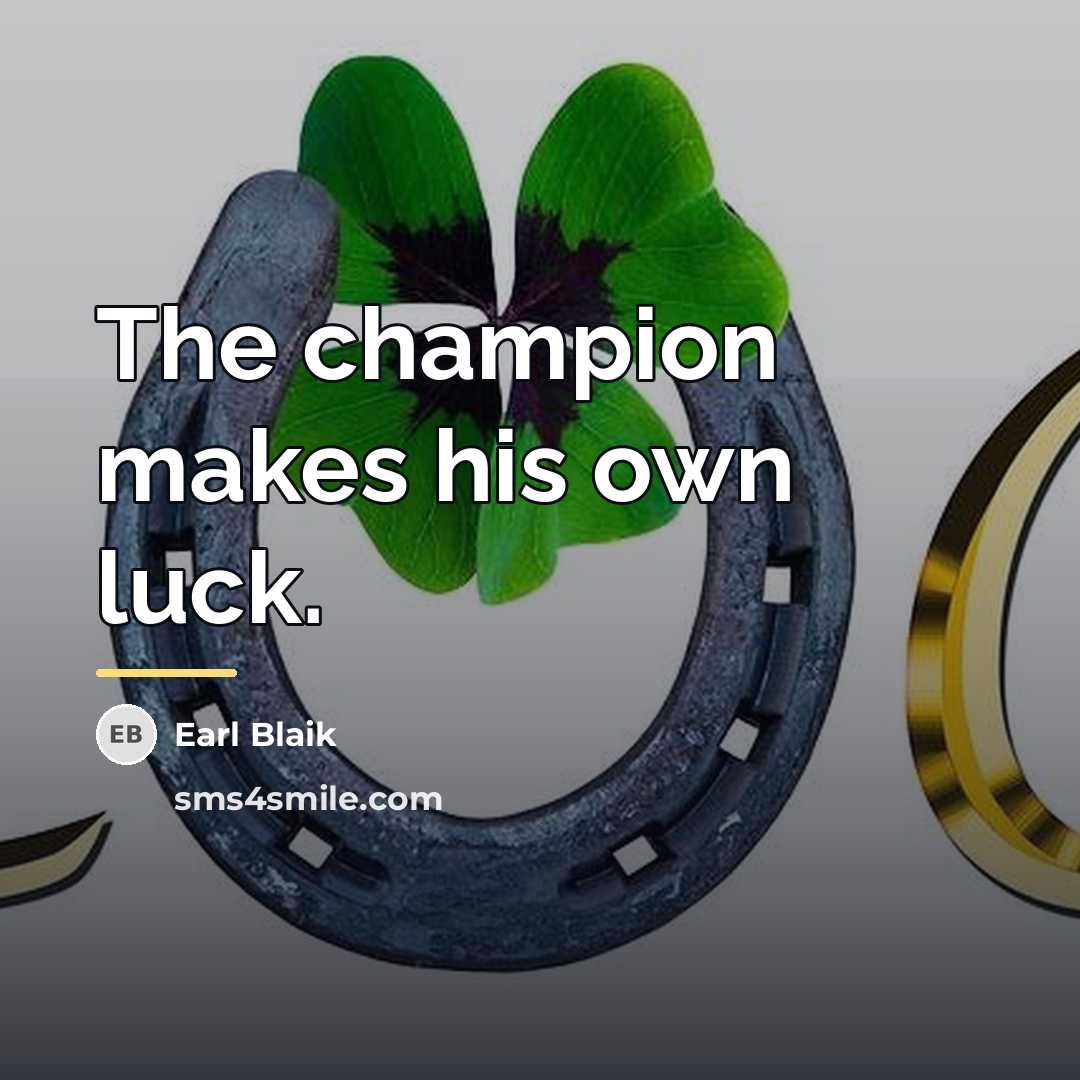 “The champion makes his own luck.…” quote by Earl Blaik