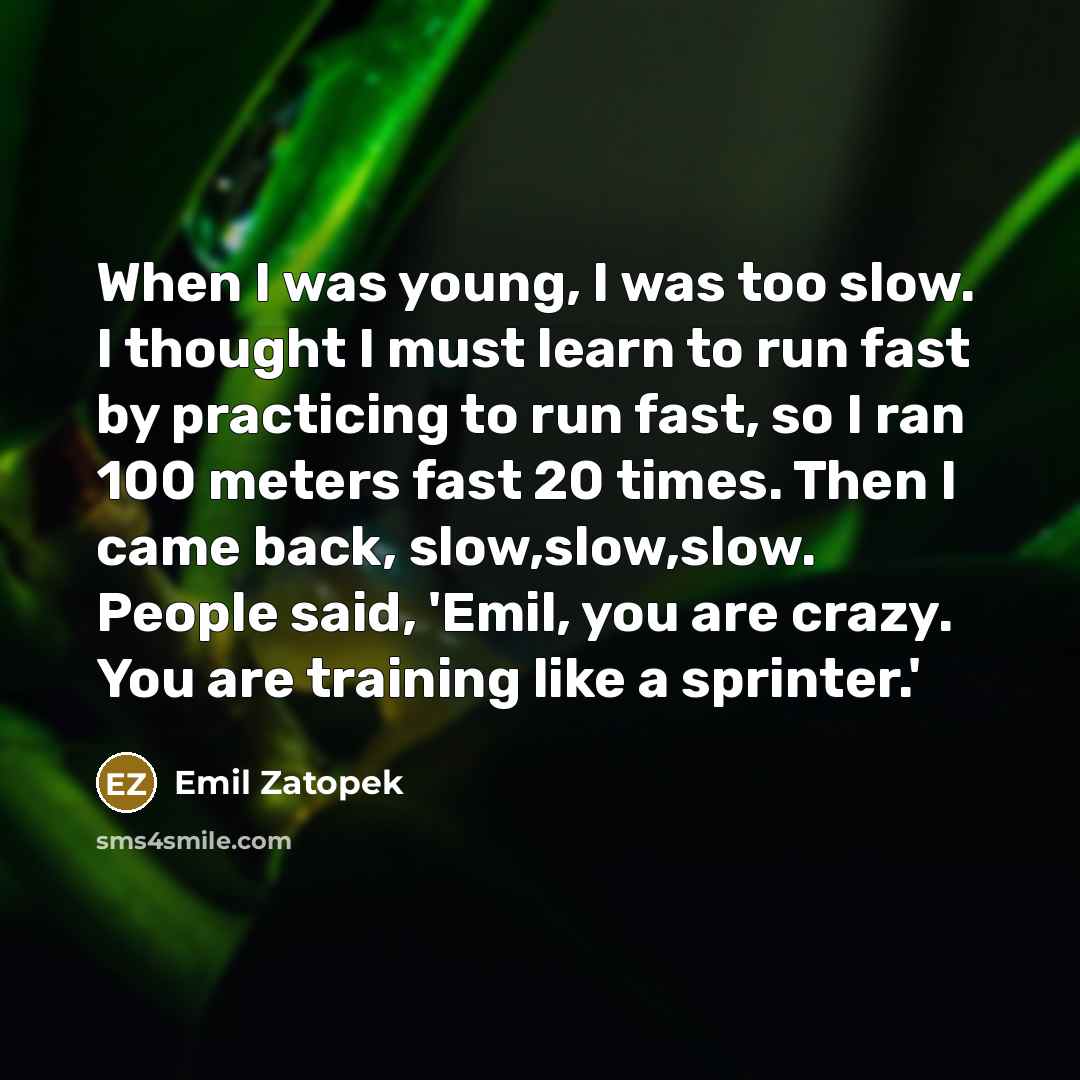 “When I was young, I was too slow. I thought…” quote by Emil Zatopek