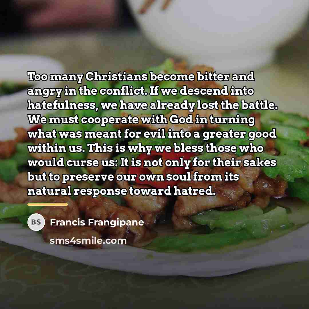 “Too many Christians become bitter and angry in the conflict.…” quote by Francis Frangipane