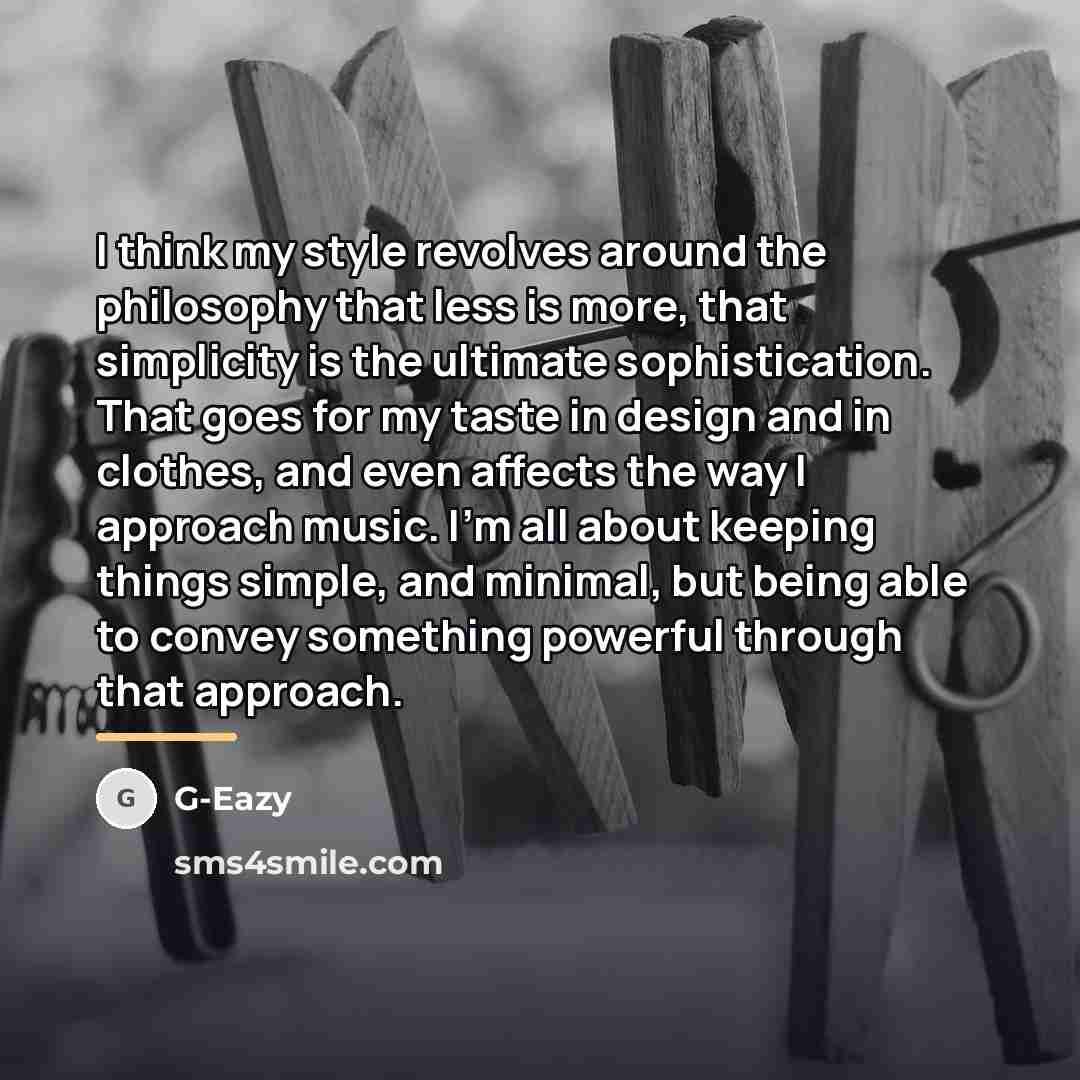 “I think my style revolves around the philosophy that less…” quote by G-Eazy