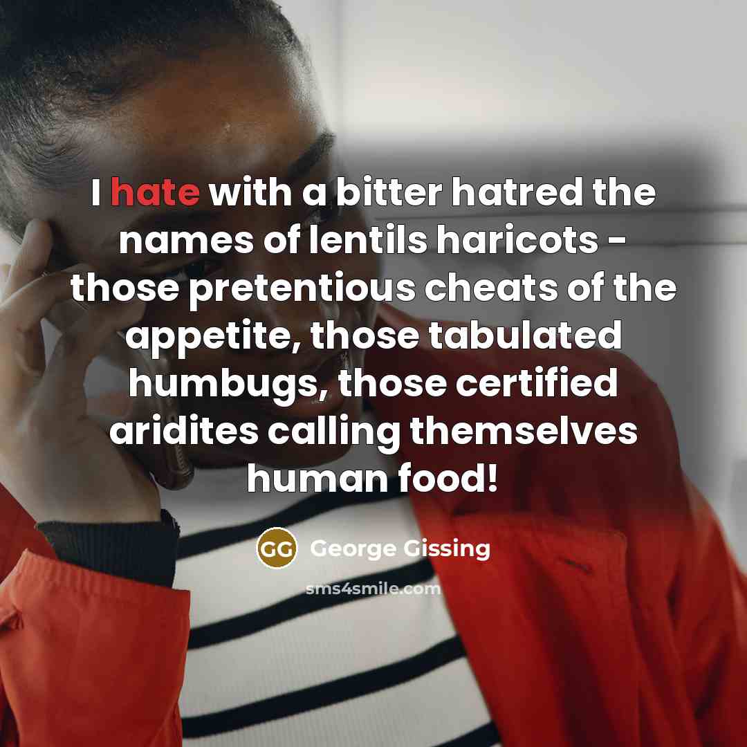 “I hate with a bitter hatred the names of lentils…” quote by George Gissing