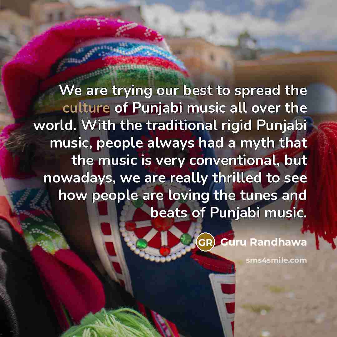 “We are trying our best to spread the culture of…” quote by Guru Randhawa