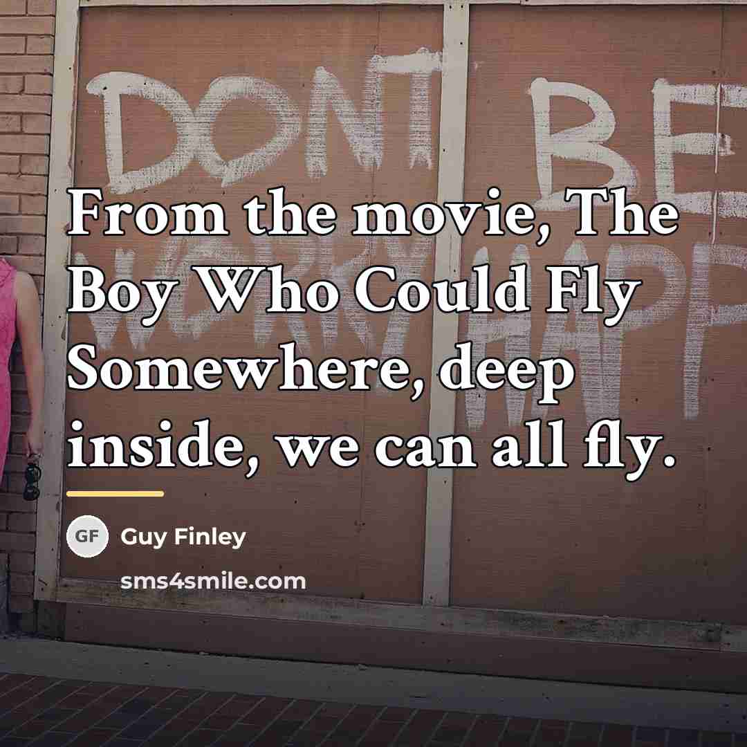 “From the movie, The Boy Who Could Fly Somewhere, deep…” quote by Guy Finley