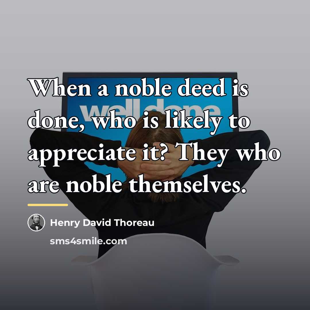 “When a noble deed is done, who is likely to…” quote by Henry David Thoreau