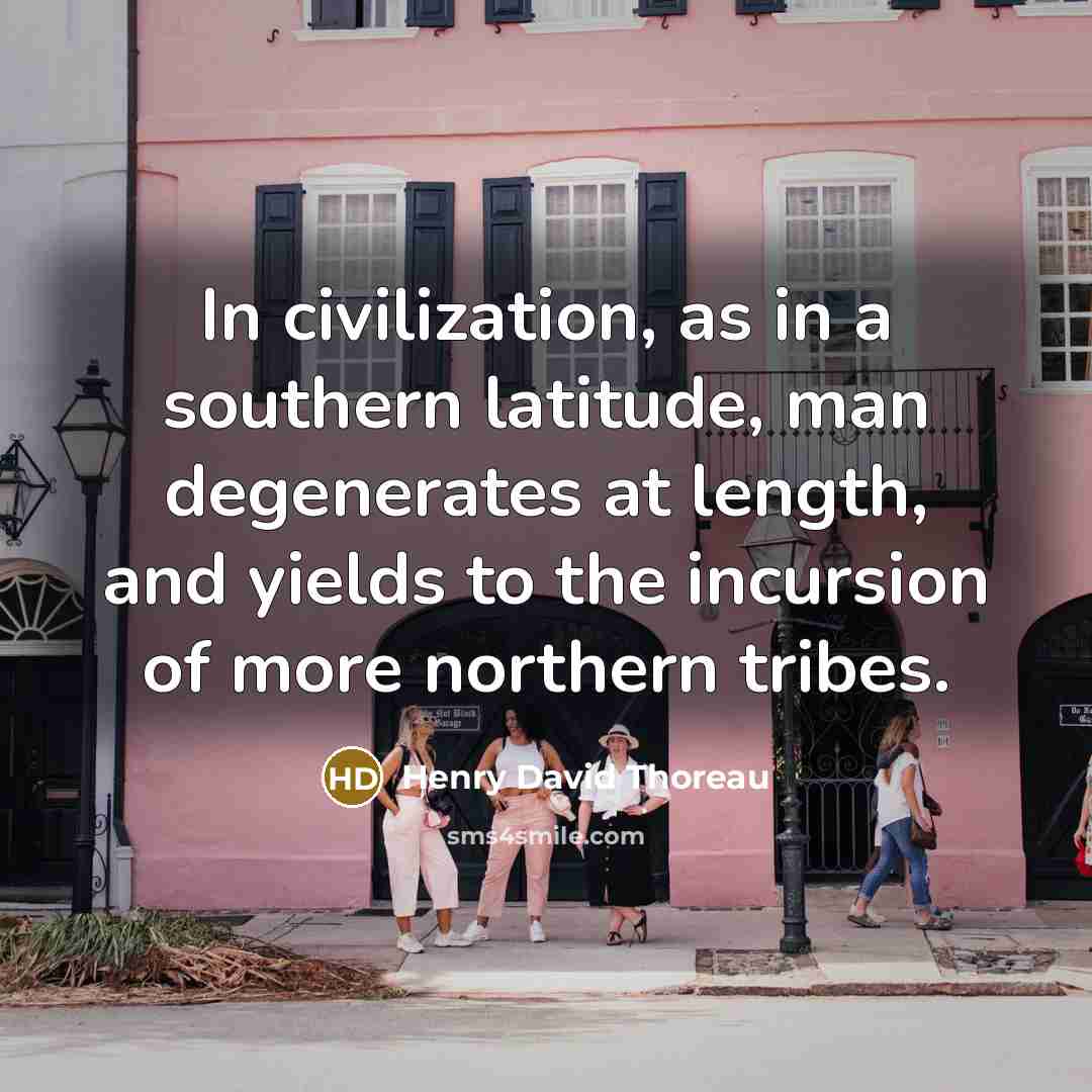 “In civilization, as in a southern latitude, man degenerates at…” quote by Henry David Thoreau