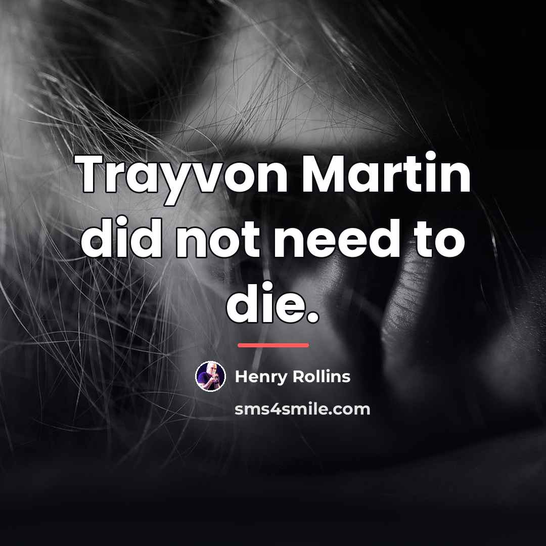 “Trayvon Martin did not need to die.…” quote by Henry Rollins