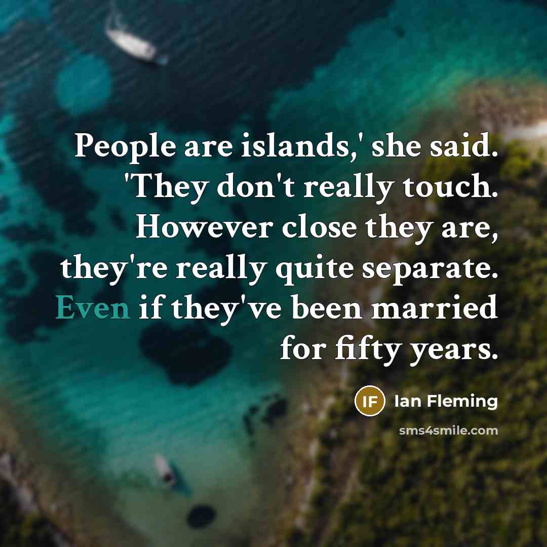 “People are islands,' she said. 'They don't really touch. However…” quote by Ian Fleming