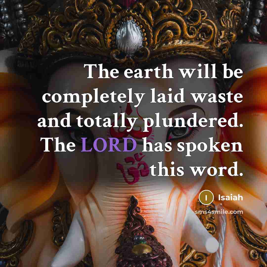 “The earth will be completely laid waste and totally plundered.…” quote by Isaiah