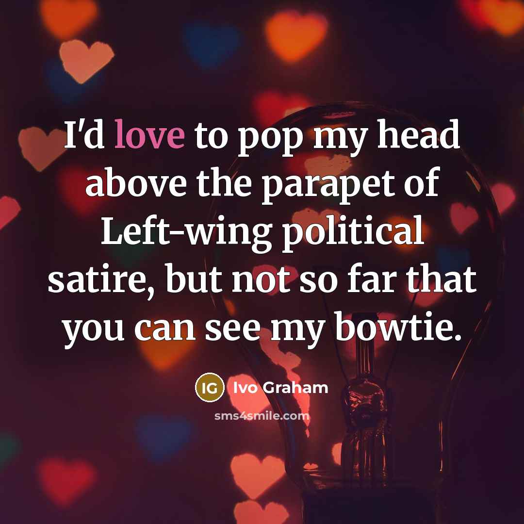 “I'd love to pop my head above the parapet of…” quote by Ivo Graham