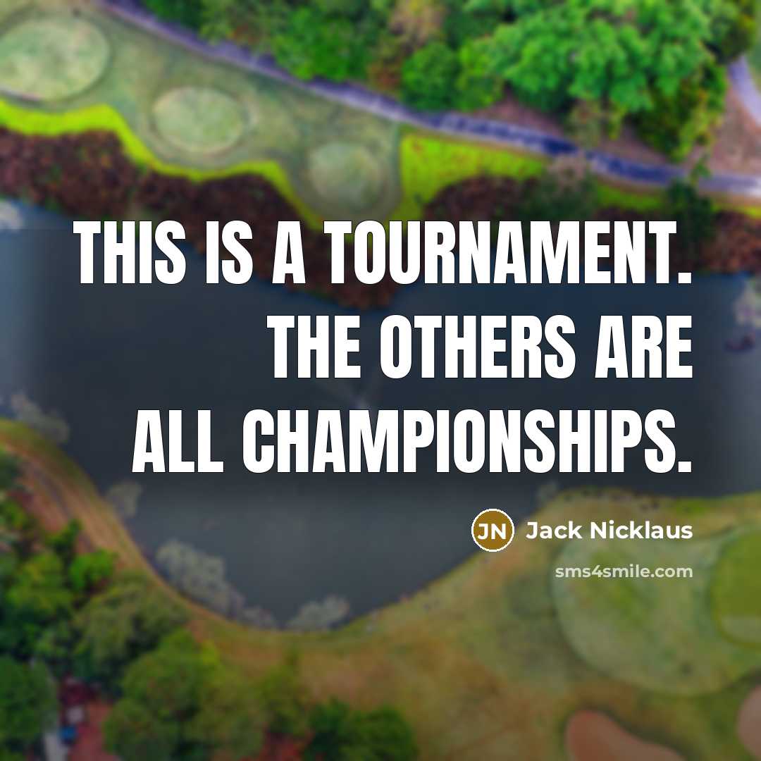 “This is a tournament. The others are all championships.…” quote by Jack Nicklaus