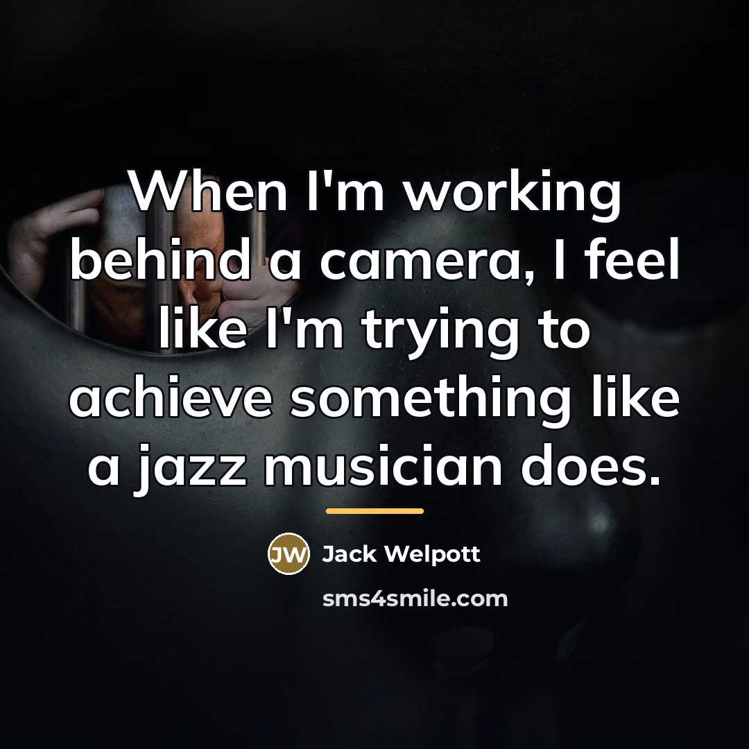 “When I'm working behind a camera, I feel like I'm…” quote by Jack Welpott