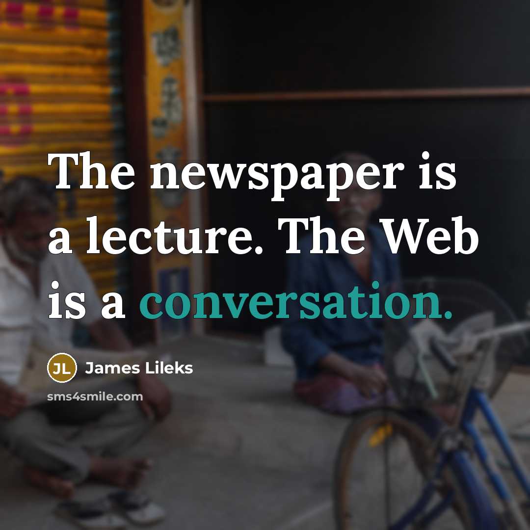“The newspaper is a lecture. The Web is a conversation.…” quote by James Lileks