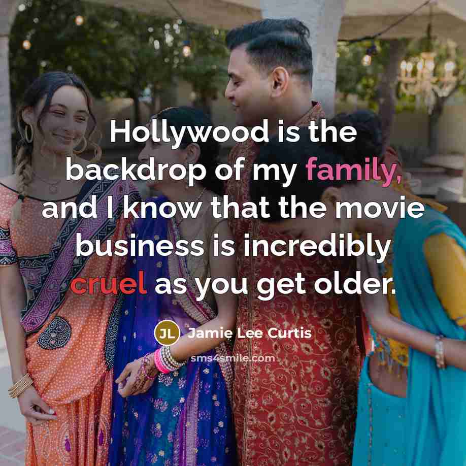“Hollywood is the backdrop of my family, and I know…” quote by Jamie Lee Curtis