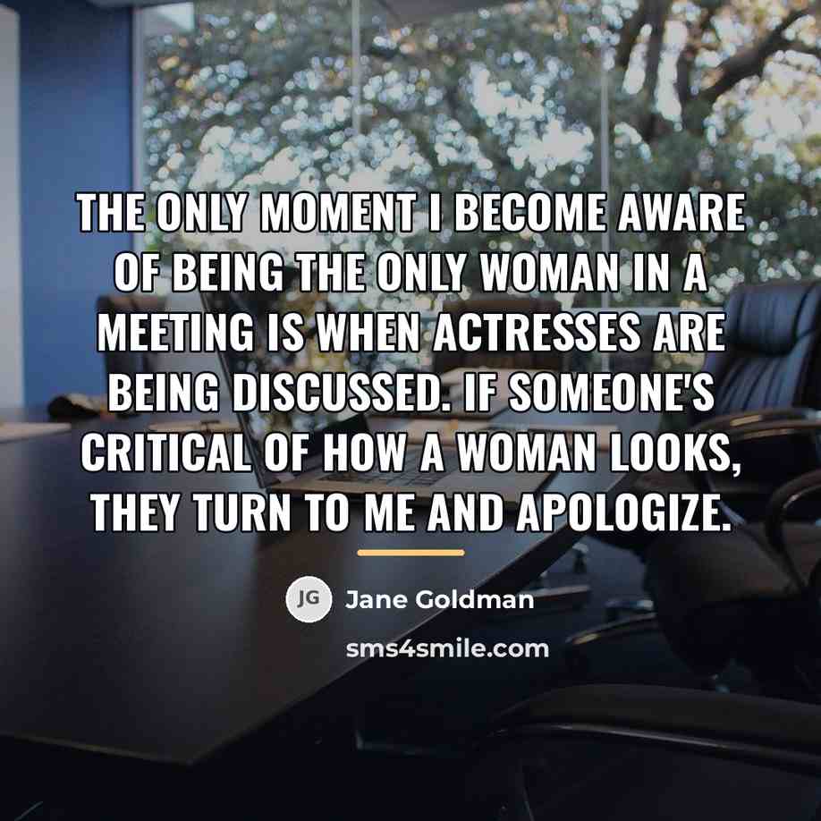 “The only moment I become aware of being the only…” quote by Jane Goldman