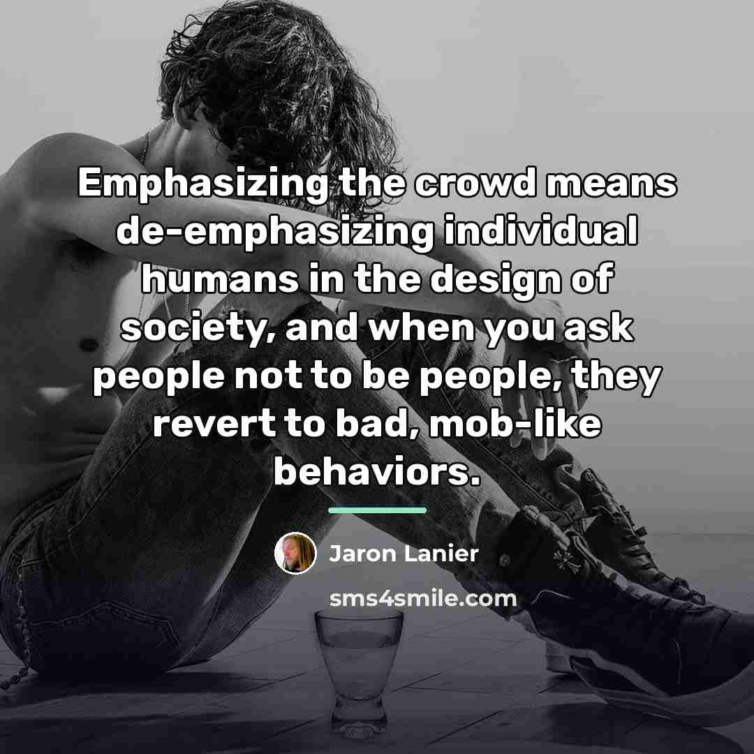 “Emphasizing the crowd means de-emphasizing individual humans in the design…” quote by Jaron Lanier