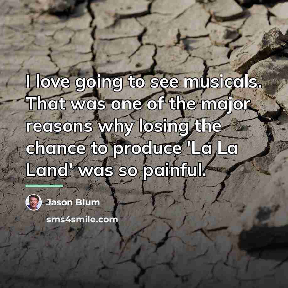 “I love going to see musicals. That was one of…” quote by Jason Blum