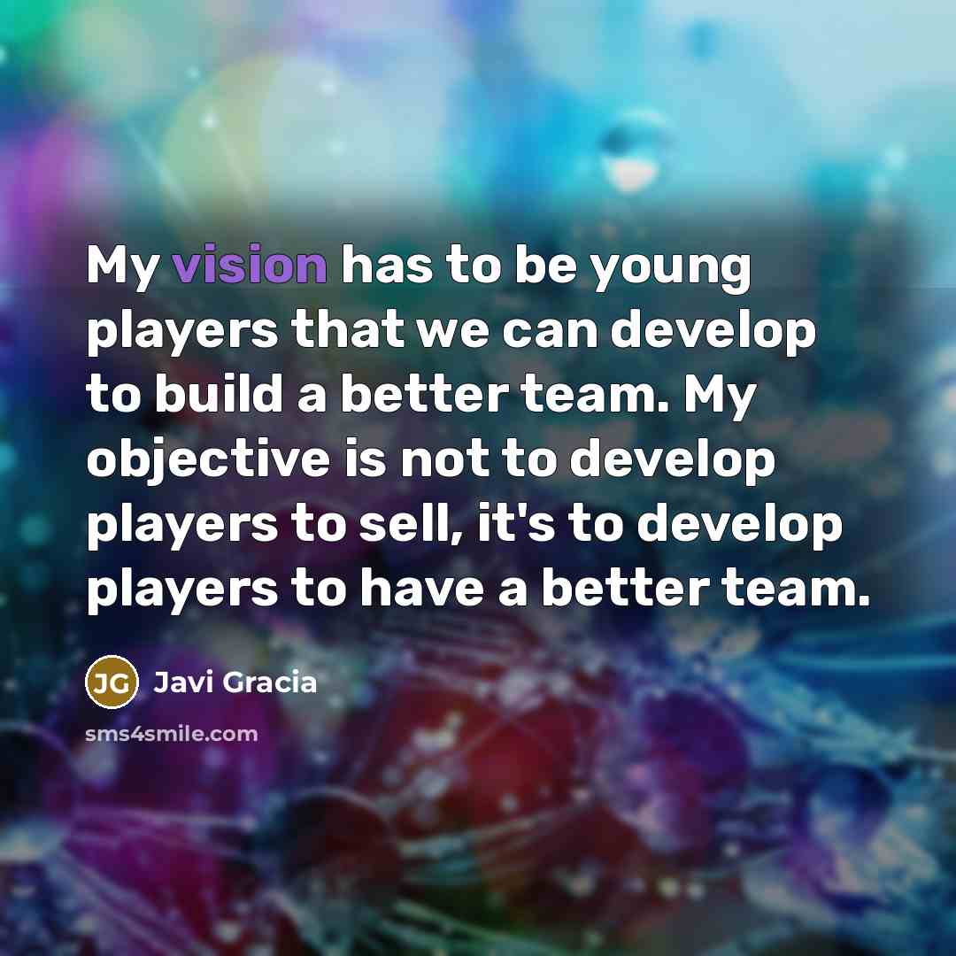 “My vision has to be young players that we can…” quote by Javi Gracia