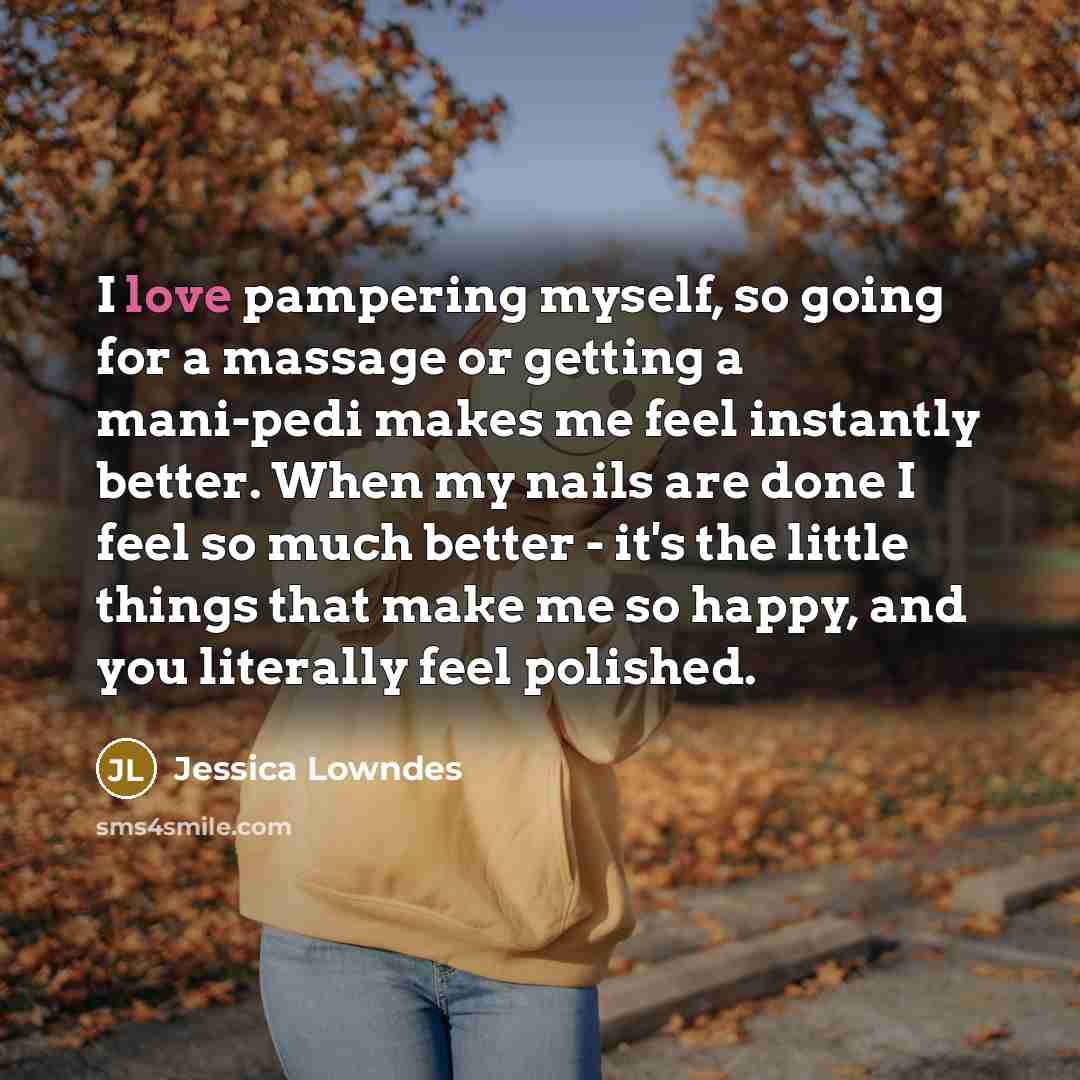 “I love pampering myself, so going for a massage or…” quote by Jessica Lowndes