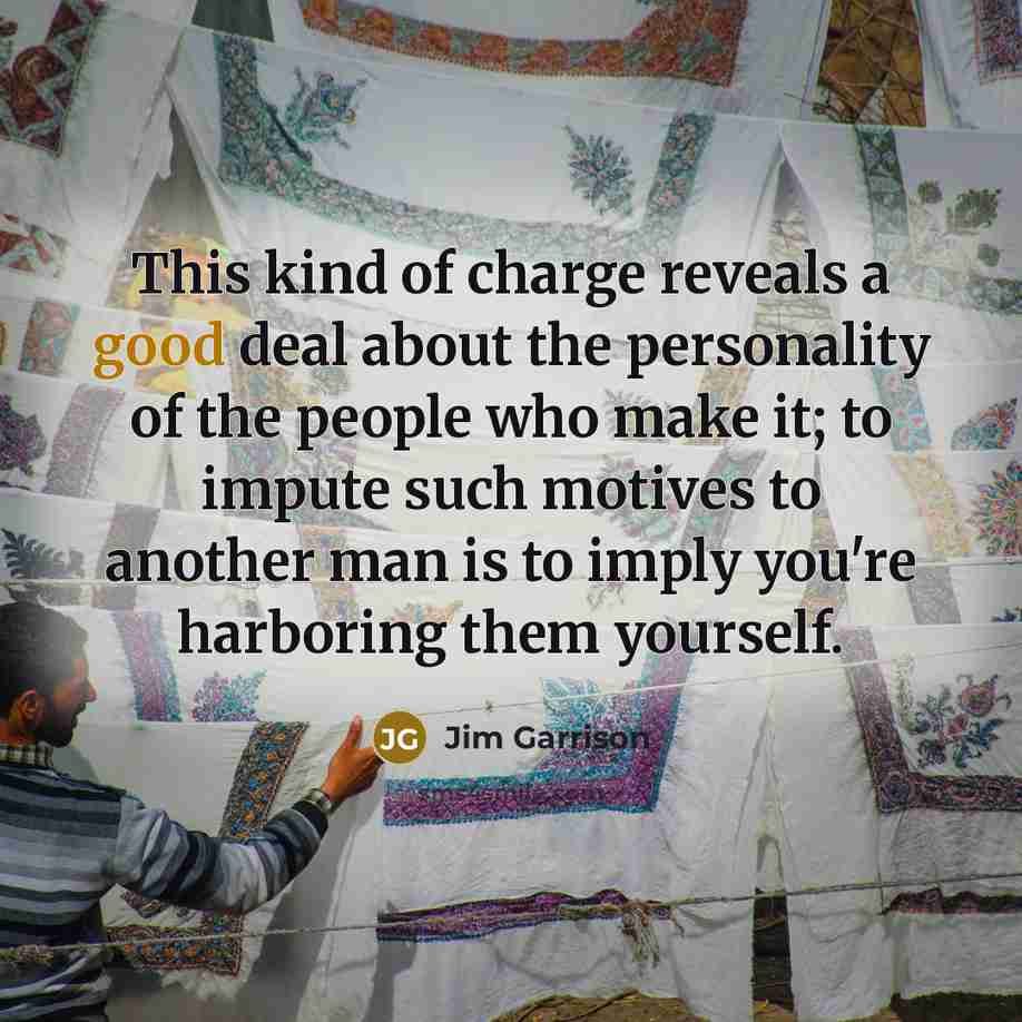“This kind of charge reveals a good deal about the…” quote by Jim Garrison