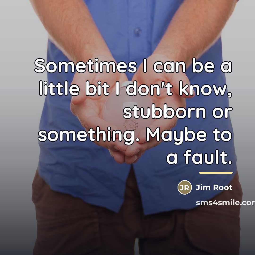 “Sometimes I can be a little bit I don't know,…” quote by Jim Root