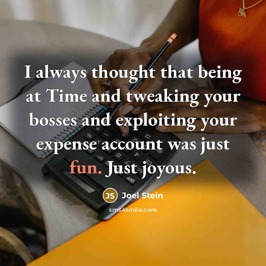 “I always thought that being at Time and tweaking your…” quote by Joel Stein