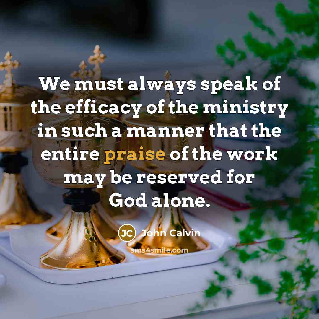 “We must always speak of the efficacy of the ministry…” quote by John Calvin