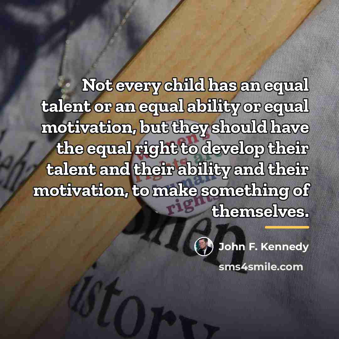 “Not every child has an equal talent or an equal…” quote by John F. Kennedy