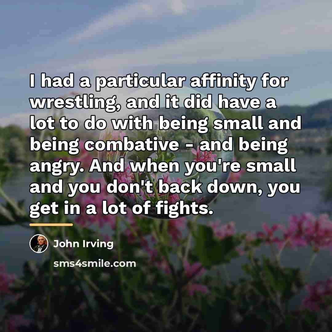 “I had a particular affinity for wrestling, and it did…” quote by John Irving
