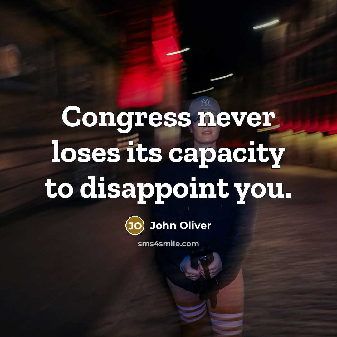 “Congress never loses its capacity to disappoint you.…” quote by John Oliver