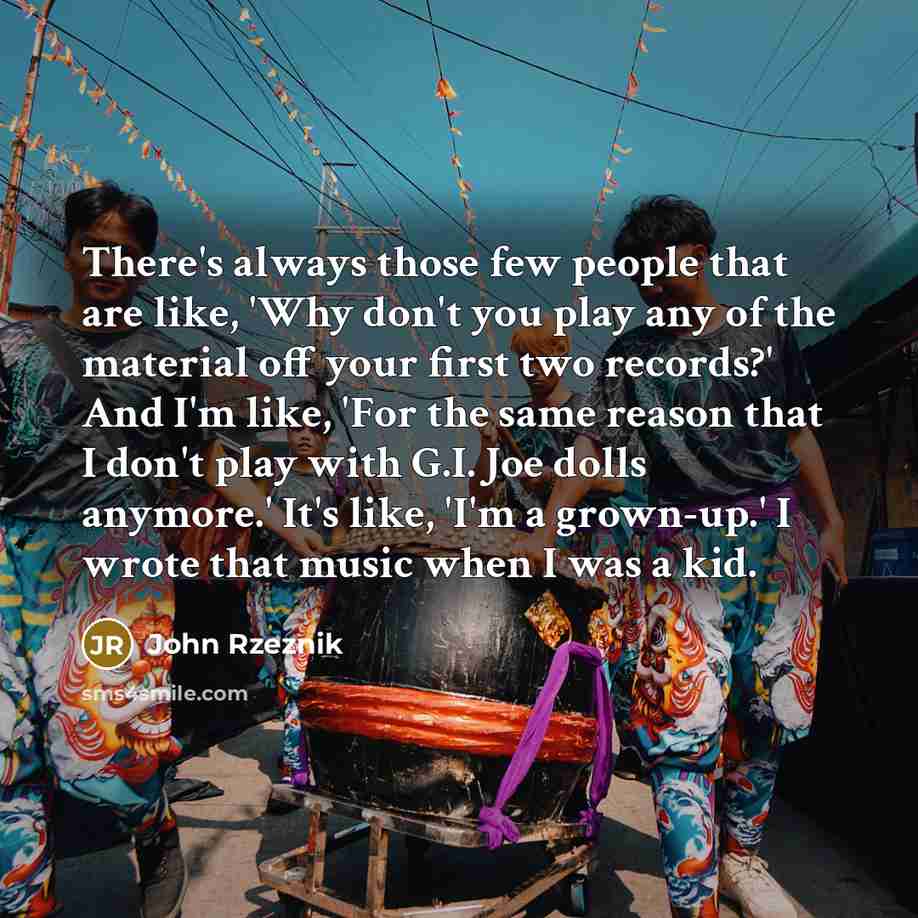 “There's always those few people that are like, 'Why don't…” quote by John Rzeznik