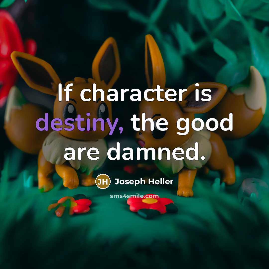 “If character is destiny, the good are damned.…” quote by Joseph Heller