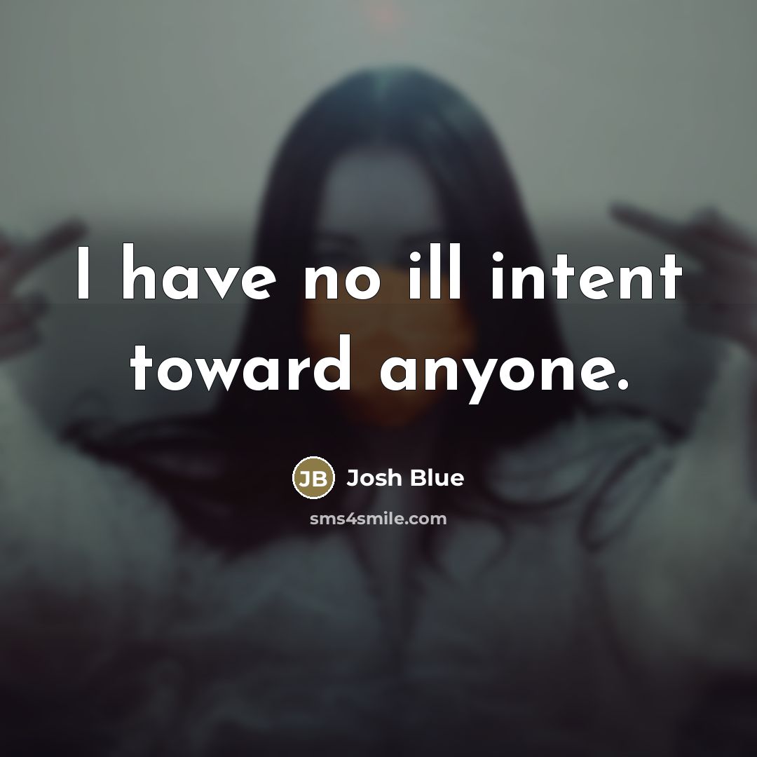 “I have no ill intent toward anyone.…” quote by Josh Blue