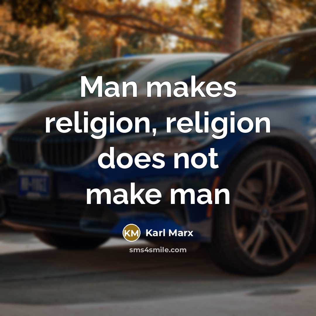 “Man makes religion, religion does not make man…” quote by Karl Marx