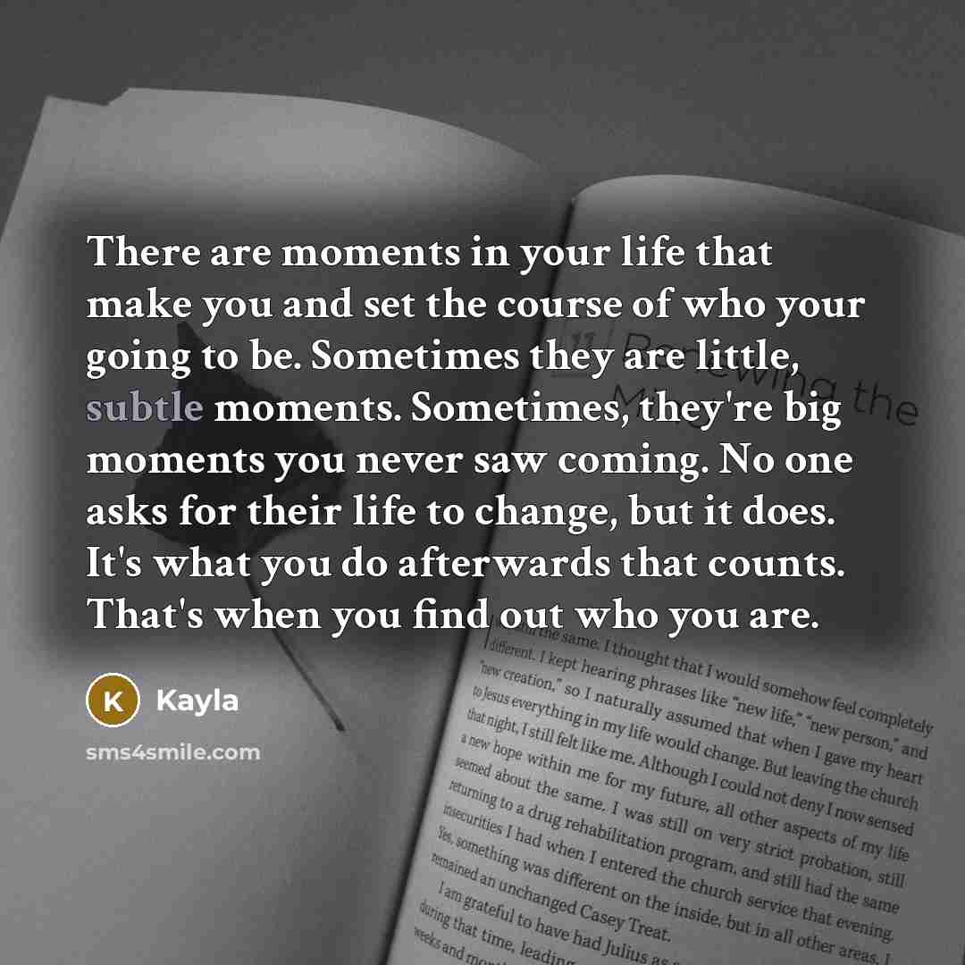 “There are moments in your life that make you and…” quote by Kayla