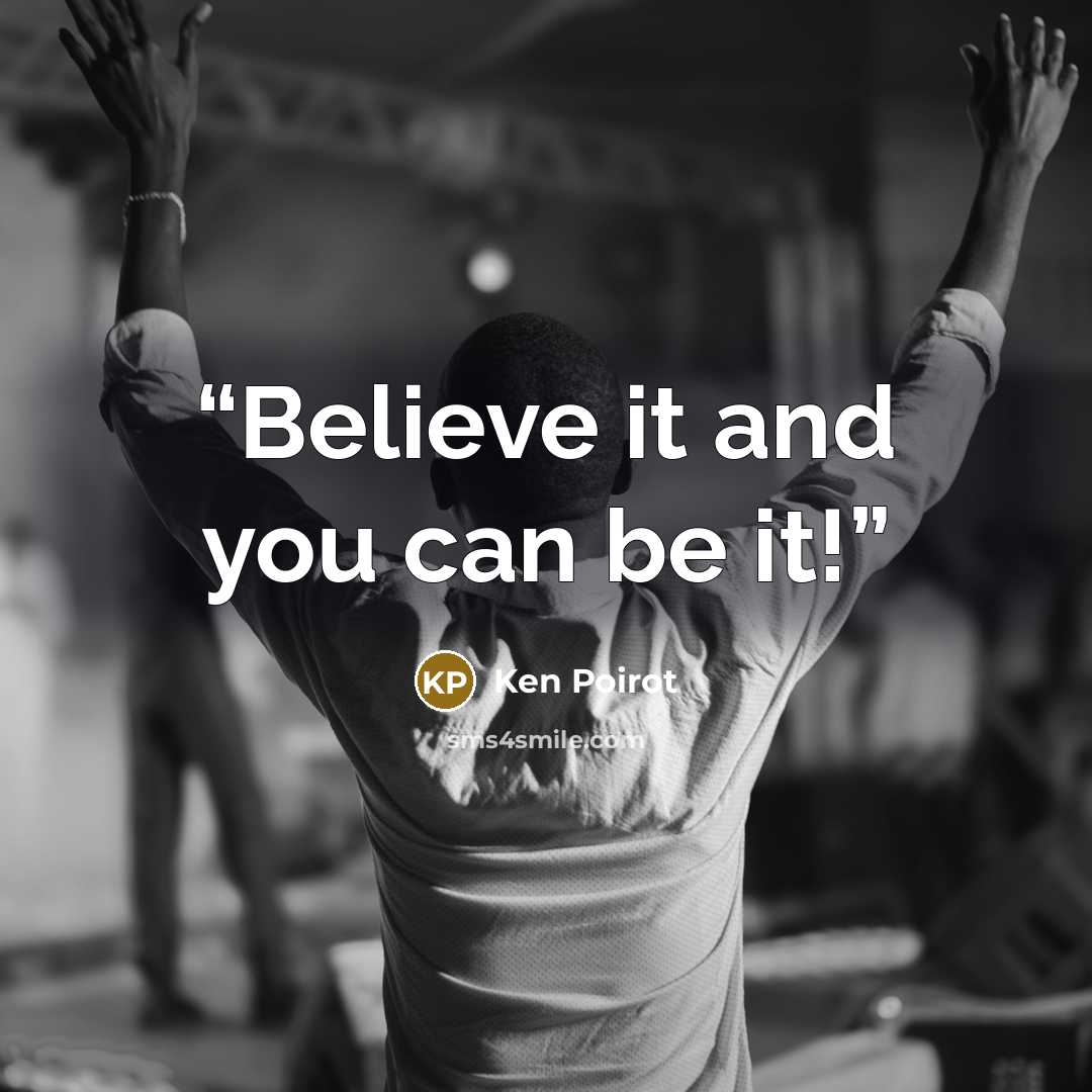 “Believe it and you can be it!” quote by Ken Poirot