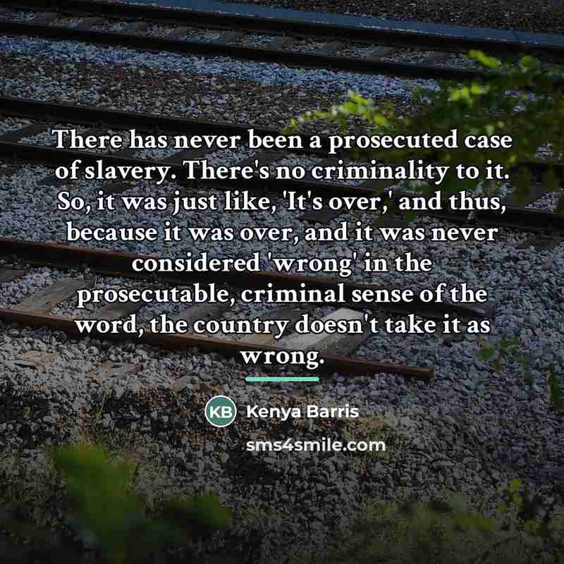 “There has never been a prosecuted case of slavery. There's…” quote by Kenya Barris
