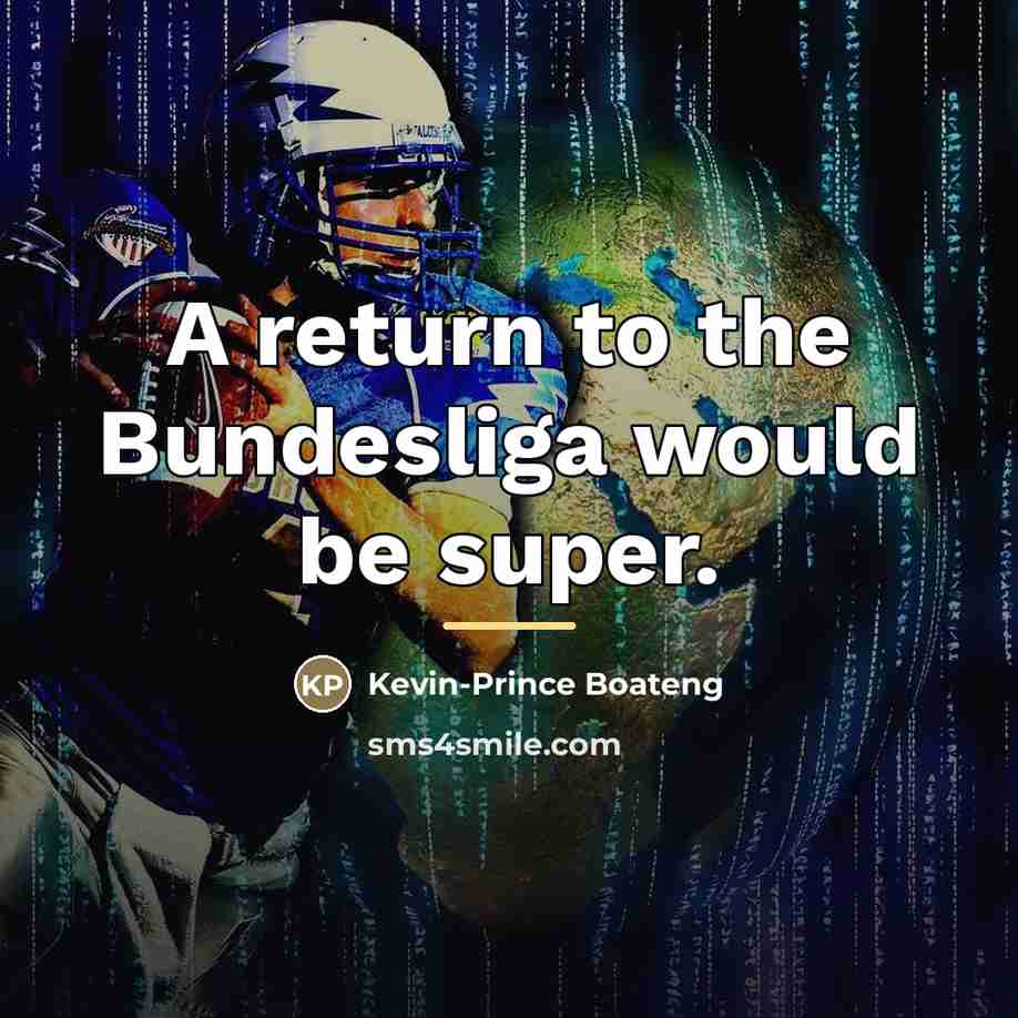 “A return to the Bundesliga would be super.…” quote by Kevin-Prince Boateng