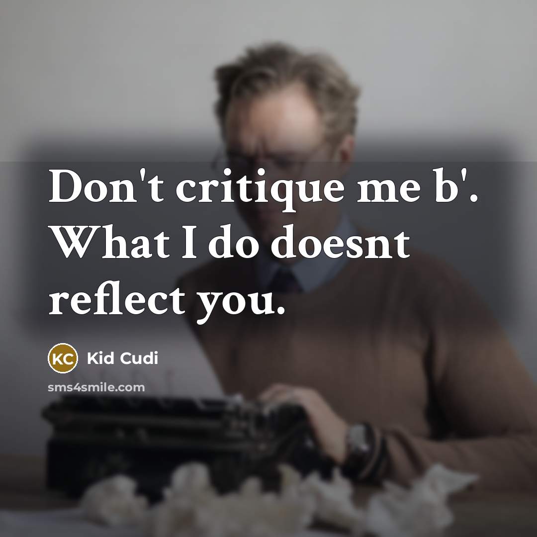 “Don't critique me b'. What I do doesnt reflect you.…” quote by Kid Cudi