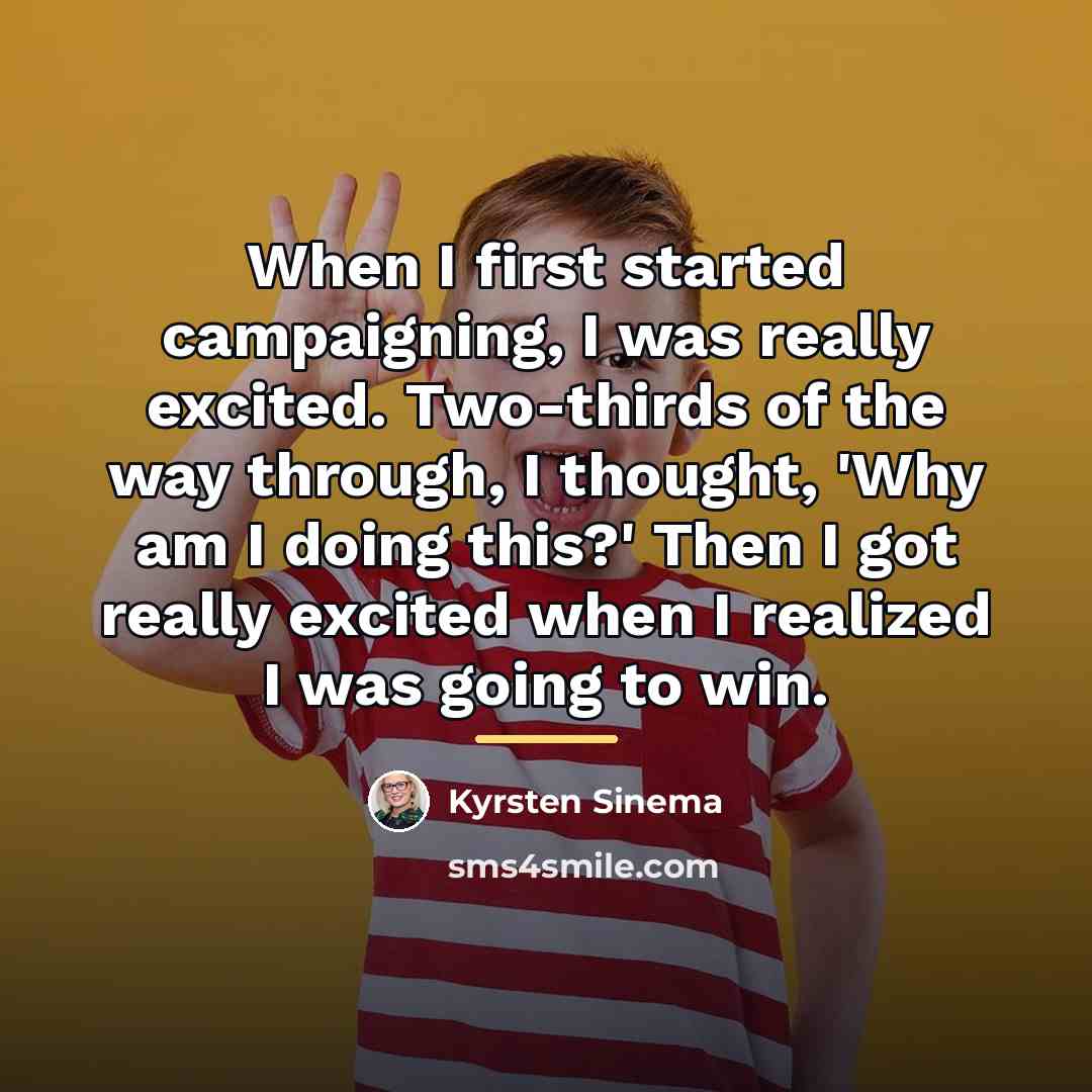 “When I first started campaigning, I was really excited. Two-thirds…” quote by Kyrsten Sinema